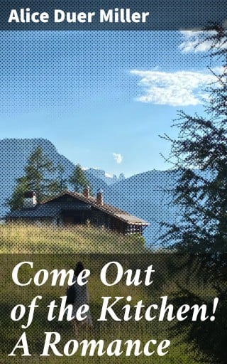 Come Out of the Kitchen! A Romance