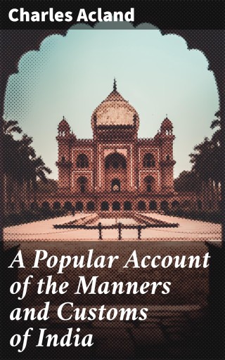 A Popular Account of the Manners and Customs of India