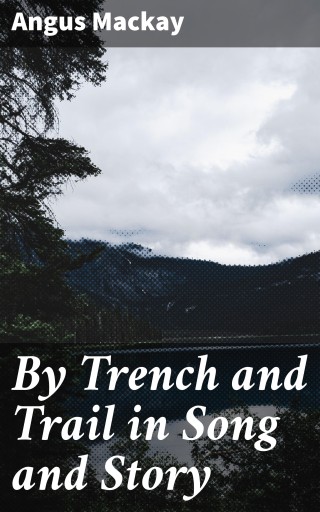 By Trench and Trail in Song and Story