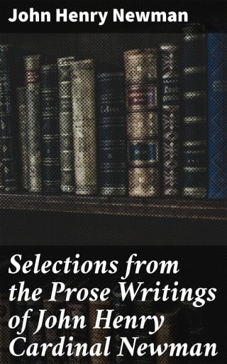 Selections from the Prose Writings of John Henry Cardinal Newman