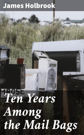 Portada del libro «Ten Years Among the Mail Bags», de James Holbrook