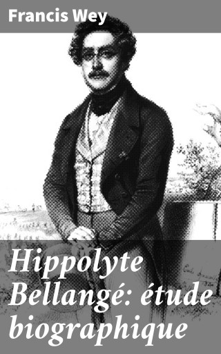 Portada del libro «Hippolyte Bellangé: étude biographique», de Francis Wey