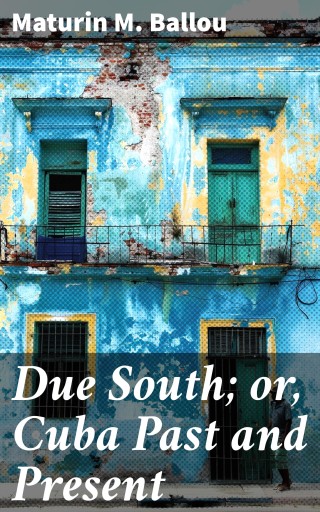 Due South; or, Cuba Past and Present