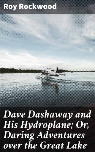 Dave Dashaway and His Hydroplane; Or, Daring Adventures over the Great Lake