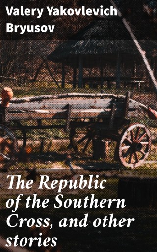 The Republic of the Southern Cross, and other stories