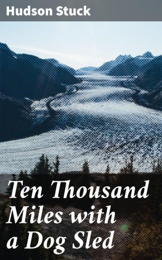 Ten Thousand Miles with a Dog Sled