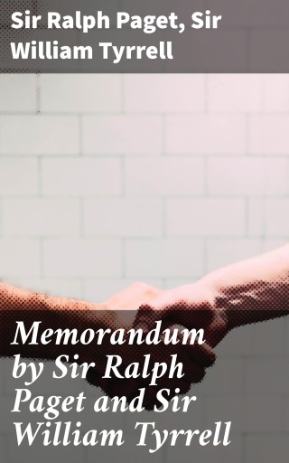 Memorandum by Sir Ralph Paget and Sir William Tyrrell