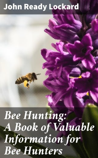 Bee Hunting: A Book of Valuable Information for Bee Hunters