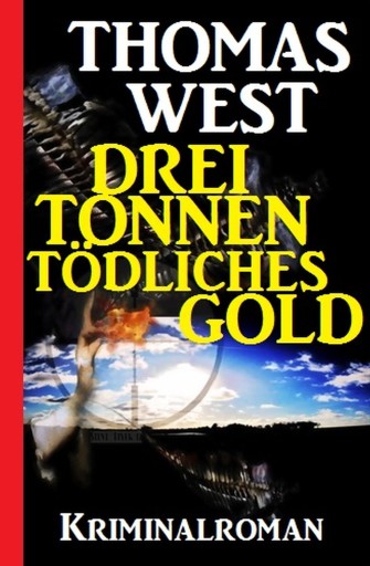 Drei Tonnen tödliches Gold: Kriminalroman