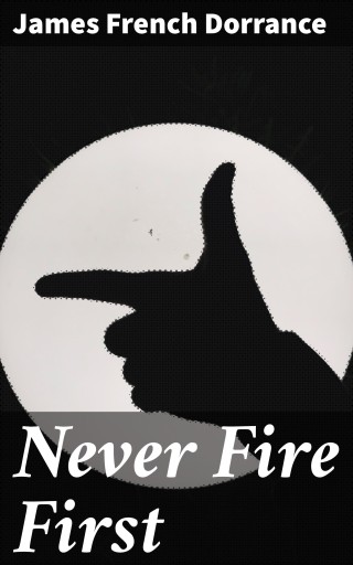 Portada del libro «Never Fire First», de James French Dorrance