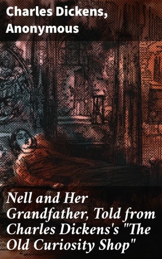 Nell and Her Grandfather, Told from Charles Dickens's "The Old Curiosity Shop"