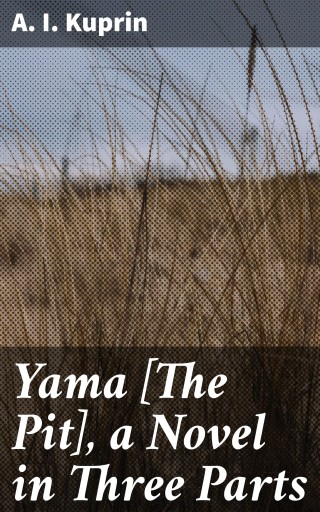 Yama [The Pit], a Novel in Three Parts
