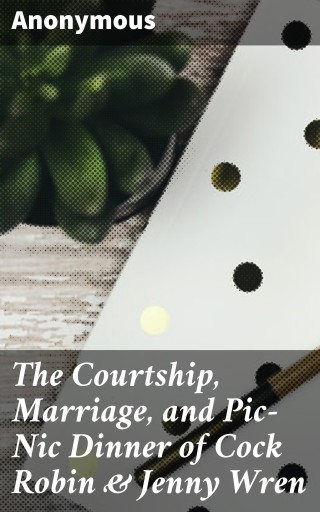 Portada del libro «The Courtship, Marriage, and Pic-Nic Dinner of Cock Robin & Jenny Wren», de Anonymous