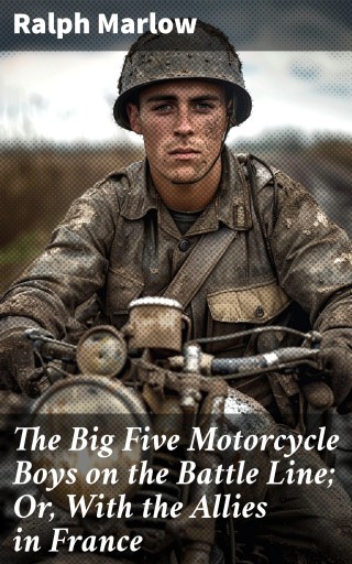 The Big Five Motorcycle Boys on the Battle Line; Or, With the Allies in France