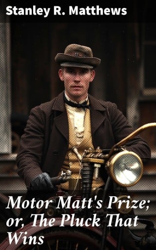 Motor Matt's Prize; or, The Pluck That Wins