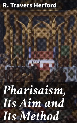 Pharisaism, Its Aim and Its Method
