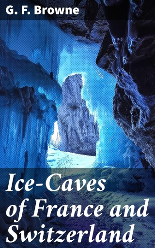 Ice-Caves of France and Switzerland