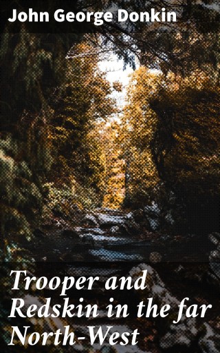 Trooper and Redskin in the far North-West