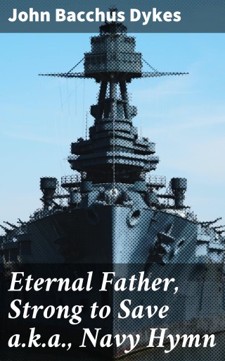 Eternal Father, Strong to Save a.k.a., Navy Hymn