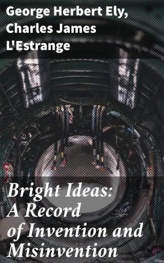 Bright Ideas: A Record of Invention and Misinvention