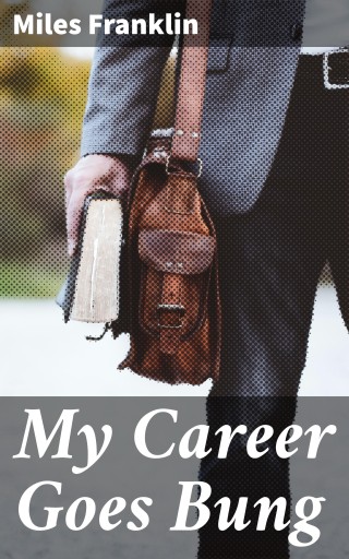 Portada del libro «My Career Goes Bung», de Miles Franklin