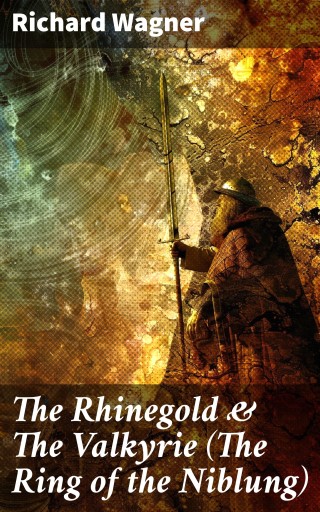 The Rhinegold & The Valkyrie (The Ring of the Niblung)