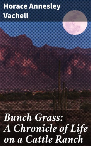 Bunch Grass: A Chronicle of Life on a Cattle Ranch