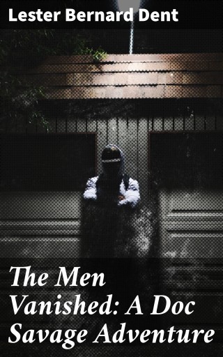 The Men Vanished: A Doc Savage Adventure