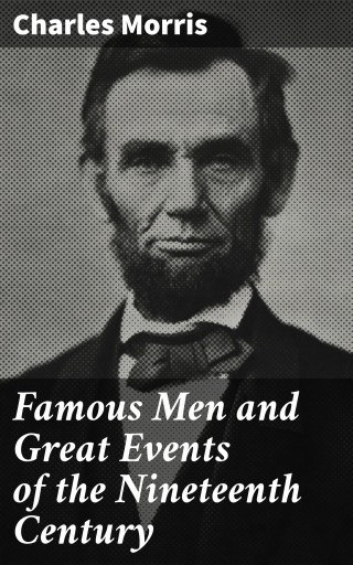 Famous Men and Great Events of the Nineteenth Century