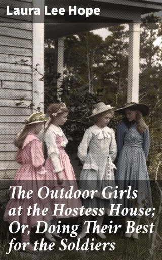 The Outdoor Girls at the Hostess House; Or, Doing Their Best for the Soldiers
