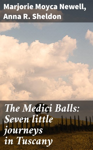 The Medici Balls: Seven little journeys in Tuscany