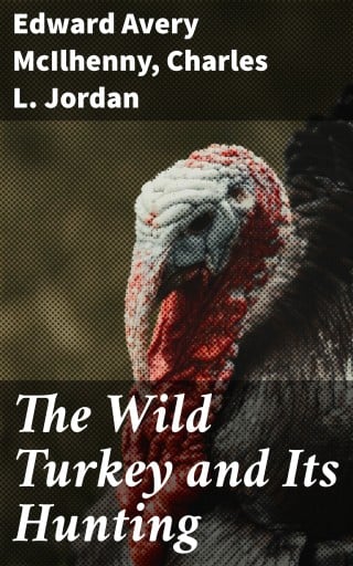 The Wild Turkey and Its Hunting