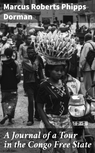 A Journal of a Tour in the Congo Free State