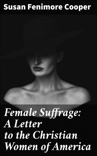 Female Suffrage: A Letter to the Christian Women of America