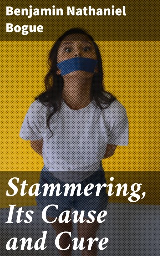 Stammering, Its Cause and Cure