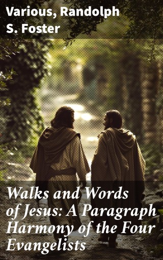 Walks and Words of Jesus: A Paragraph Harmony of the Four Evangelists