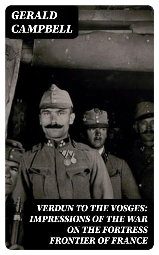 Portada del libro «Verdun to the Vosges: Impressions of the War on the Fortress Frontier of France», de Gerald Campbell
