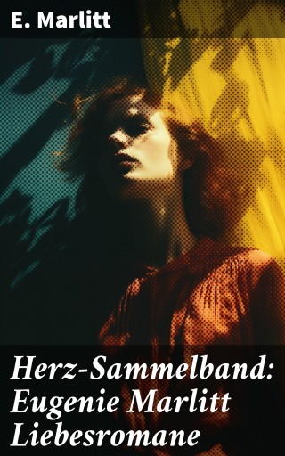 Portada del libro «Herz-Sammelband: Eugenie Marlitt Liebesromane», de E. Marlitt