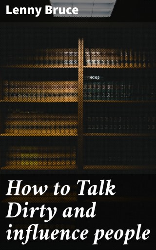 How to Talk Dirty and influence people