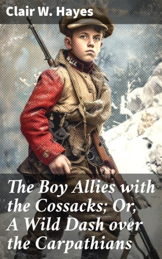 The Boy Allies with the Cossacks; Or, A Wild Dash over the Carpathians