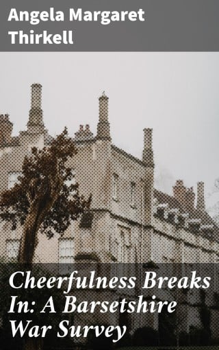 Cheerfulness Breaks In: A Barsetshire War Survey