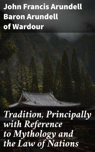 Portada del libro «Tradition, Principally with Reference to Mythology and the Law of Nations», de Arundell of Wardour, John Francis Arundell, Baron