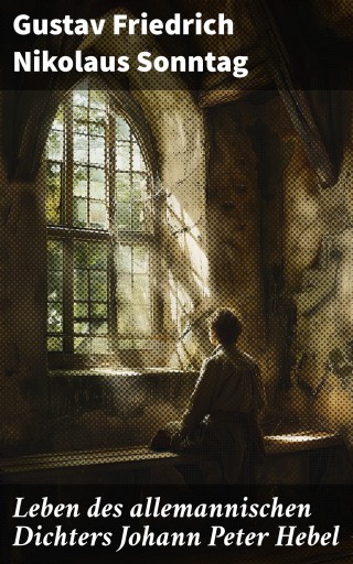 Leben des allemannischen Dichters Johann Peter Hebel