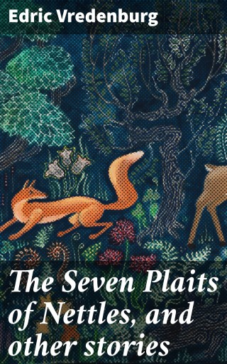 Portada del libro «The Seven Plaits of Nettles, and other stories», de Edric Vredenburg