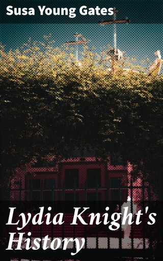 Portada del libro «Lydia Knight's History», de Susa Young Gates