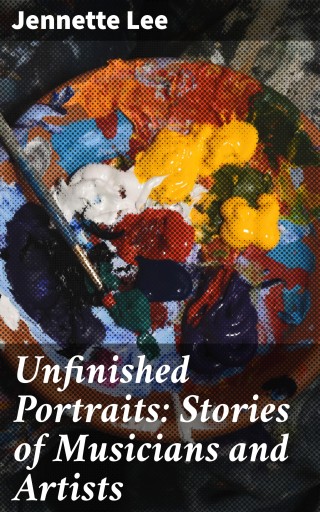 Unfinished Portraits: Stories of Musicians and Artists