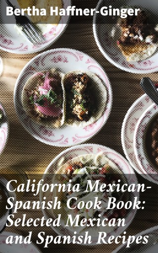 California Mexican-Spanish Cook Book: Selected Mexican and Spanish Recipes