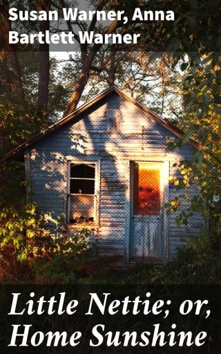 Little Nettie; or, Home Sunshine