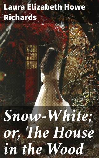 Snow-White; or, The House in the Wood