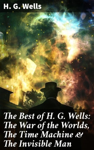 The Best of H. G. Wells: The War of the Worlds, The Time Machine & The Invisible Man
